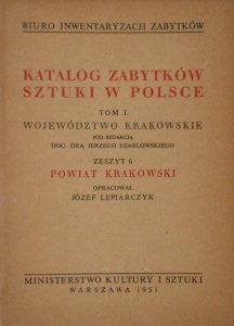 Katalog zabytków sztuki w Polsce tom 1 • Województwo krakowskie, zeszyt 6. Powiat Krakowski