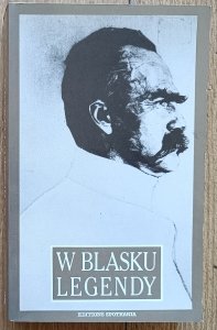 W blasku legendy. Kronika poetycka życia Józefa Piłsudskiego