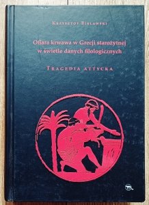Bartłomiej Bednarek • Ofiara krwawa w Grecji starożytnej. Tragedia attycka