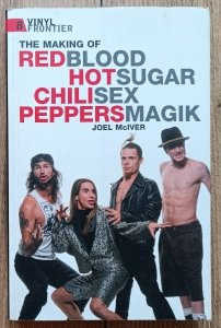 Joel McIver • Red Hot Chili Peppers and the making of Blood Sugar Sex Magic