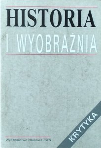 Historia i wyobraźnia • Studia ofiarowane Bronisławowi Baczce