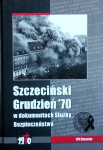 Szczeciński Grudzień '70 w dokumentach Służby Bezpieczeństwa