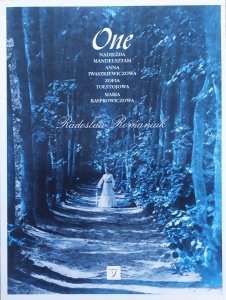 Radosław Romaniuk • One. Nadieżda Mandelsztam, Anna Iwaszkiewiczowa, Zofia Tołstojowa, Maria Kasprowiczowa