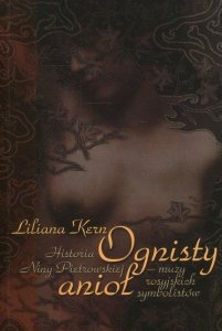 Liliana Kern • Ognisty anioł. Historia Niny Pietrowskiej - muzy rosyjskich symbolistów 