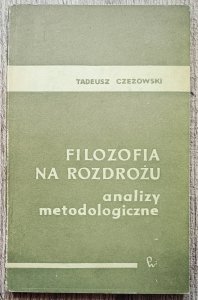 Tadeusz Czeżowski • Filozofia na rozdrożu. Analizy metodologiczne
