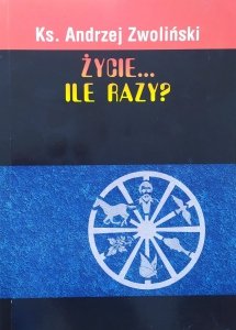Ks. Andrzej Zwoliński • Życie... ile razy?