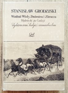 Stanisław Grodziski • Wzdłuż Wisły, Dniestru i Zbrucza