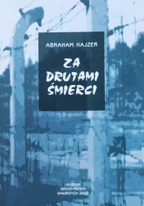 Abraham Kajzer • Za drutami śmierci