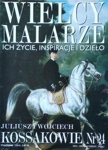 Juliusz i Wojciech Kossakowie • Wielcy Malarze Nr 24