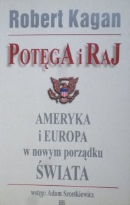 Robert Kagan • Potęga i raj. Ameryka i Europa w nowym porządku świata