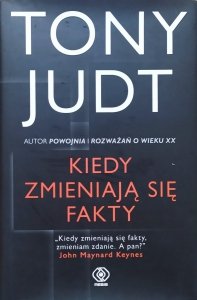 Tony Judt • Kiedy zmieniają się fakty
