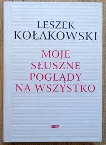 Leszek Kołakowski • Moje słuszne poglądy na wszystko