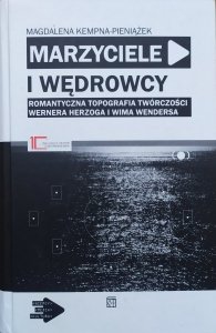 Magdalena Kempna-Pieniążek • Marzyciele i wędrowcy. Romantyczna topografia twórczości Wernera Herzoga i Wima Wendersa
