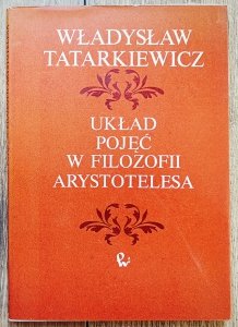 Władysław Tatarkiewicz • Układ pojęć w filozofii Arystotelesa