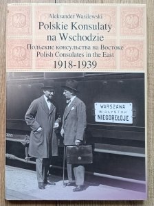 Aleksander Wasilewski • Polskie Konsulaty na Wschodzie 1918-1939 / dedykacja autorska