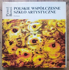 Paweł Banaś • Polskie współczesne szkło artystyczne