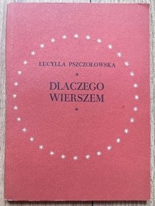 Lucyna Pszczołowska • Dlaczego wierszem?