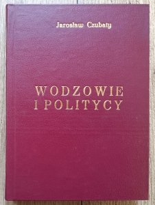 Jarosław Czubaty • Wodzowie i politycy. Generalicja polska lat 1806-1815