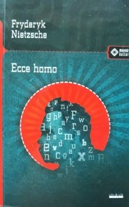 Fryderyk Nietzsche • Ecce homo. Jak się staje, czym się jest 