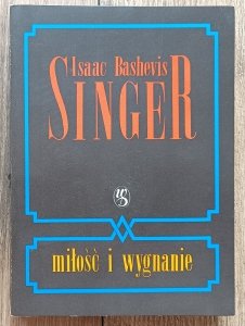 Isaac Bashevis Singer • Miłość i wygnanie