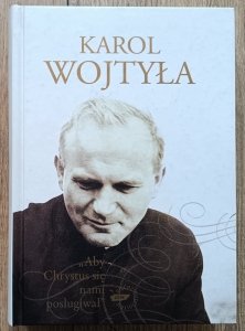 Karol Wojtyła • Aby Chrystus się nami posługiwał