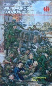 Czesław Grzelak • Wilno - Grodno - Kodziowce 1939 [Historyczne Bitwy]