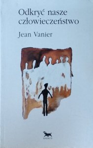 Jean Vanier • Odkryć nasze człowieczeństwo