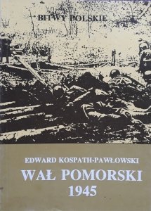 Edward Kospath-Pawłowski • Wał pomorski 1945
