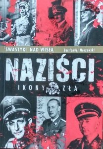 Bartłomiej Mrożewski • Naziści. Ikony zła
