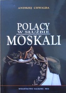 Andrzej Chwalba • Polacy w służbie Moskali