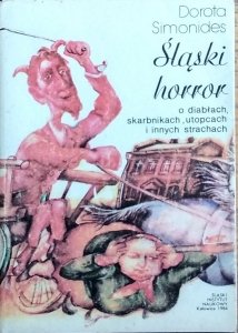 Dorota Simonides • Śląski horror. O diabłach, skarbnikach, utopcach i innych strachach