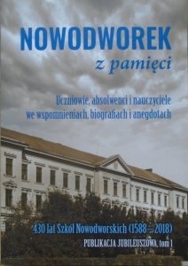 Nowodworek z pamięci • 430 lat Szkół Nowodworskich 1588-2018. Publikacja jubileuszowa