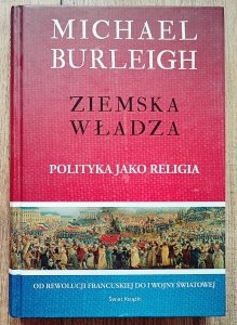 Michael Burleigh • Ziemska władza. Polityka jako religia