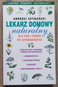 Andrzej Szymański • Lekarz domowy naturalny dla pań i panów po czterdziestce