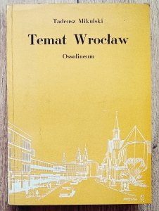 Tadeusz Mikulski • Temat Wrocław. Szkice Śląskie