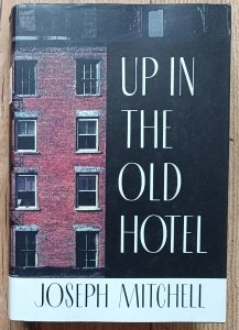 Joseph Mitchell • Up in the Old Hotel