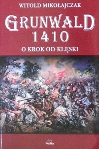 Witold Mikołajczak •  Grunwald 1410. O krok od klęski