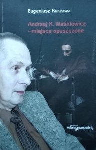 Eugeniusz Kurzawa • Andrzej Waśkiewicz - miejsca opuszczone