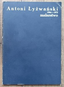Antoni Łyżwański • Malarstwo 1904-1972 / Zachęta