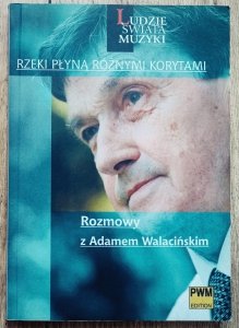Rzeki płyną różnymi korytami. Rozmowy z Adamem Walacińskim