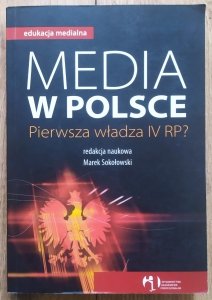red. Marek Sokołowski • Media w Polsce. Pierwsza władza IV RP?