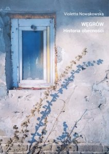 Violetta Nowakowska • Węgrów. Historia obecności