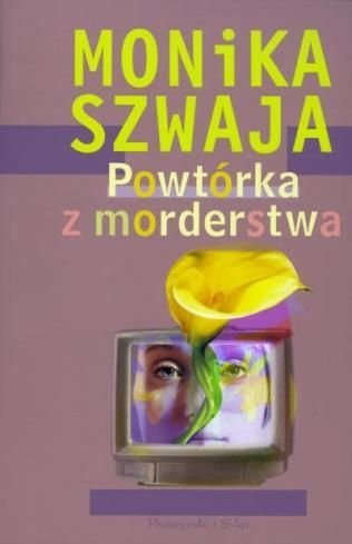 Monika Szwaja • Powtórka z morderstwa