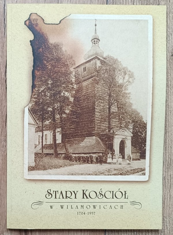Stary kościół w Wilamowicach 1704-1957: dokumenty, fotografie, relacje