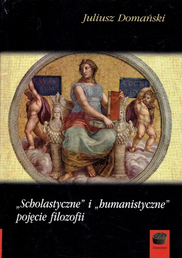 Juliusz Domański • „Scholastyczne” i „humanistyczne” pojęcie filozofii 
