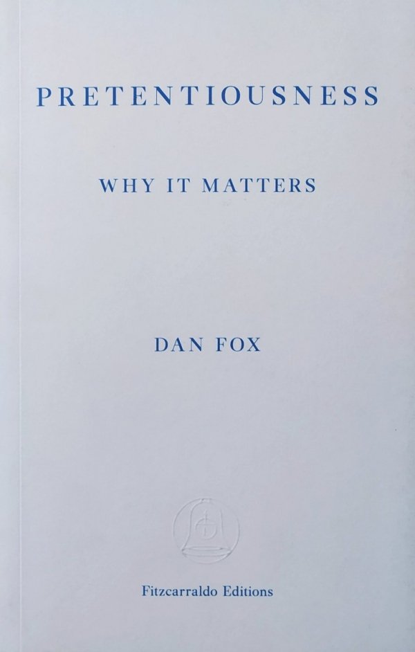Dan Fox Pretentiousness: Why it Matters