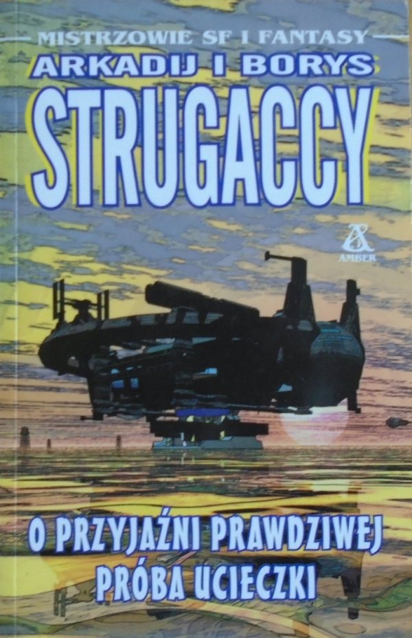 Arkadij i Borys Strugaccy • O przyjaźni prawdziwej. Próba ucieczki