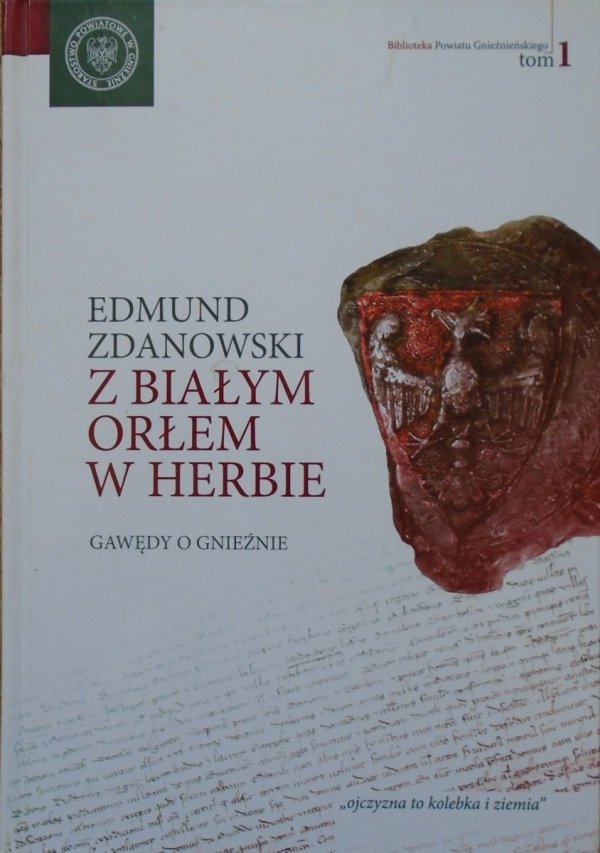 Edmund Zdanowski • Z białym orłem w herbie. Gawędy o Gnieźnie