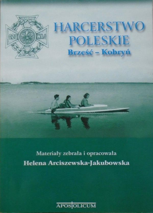 red. Helena Arciszewska-Jakubowska • Harcerstwo poleskie. Brześć - Kobryń