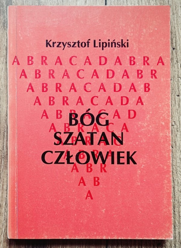 Krzysztof Lipiński Bóg, Szatan, Człowiek. O Fauście J.W. Goethego: próba interpretacji